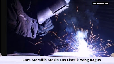Cara Memilih Mesin Las Listrik Yang Bagus Cara Memilih Mesin Las Listrik Yang Bagus
